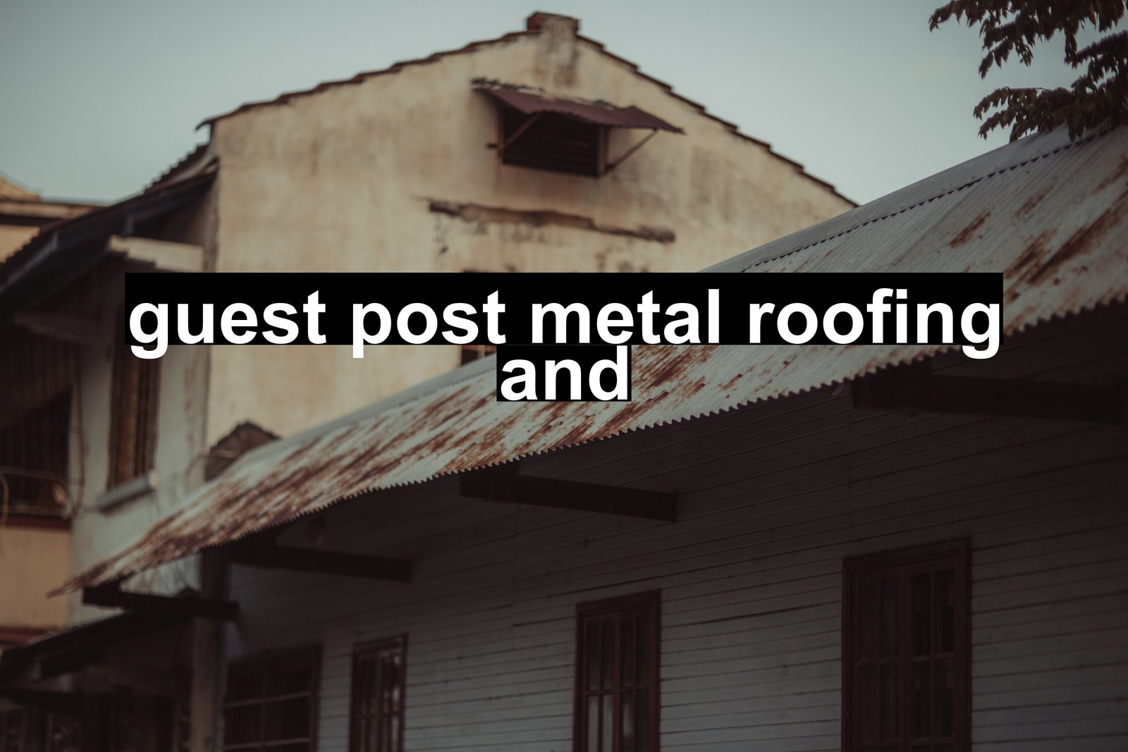 guest post metal roofing and