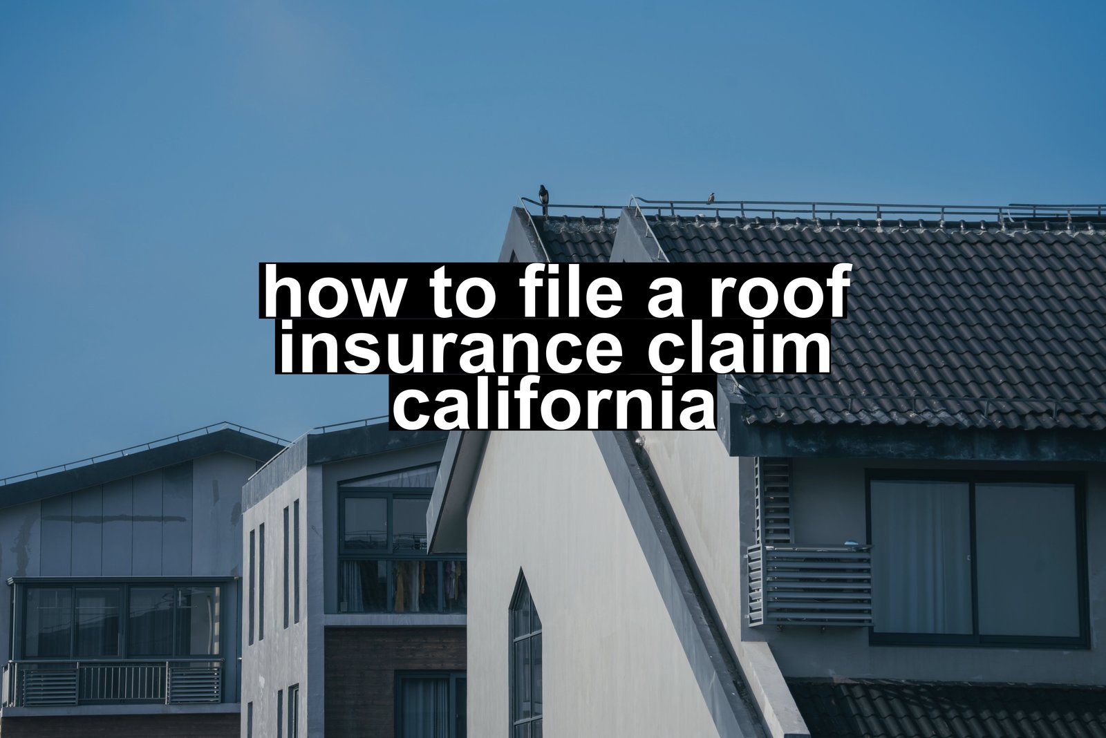 how to file a roof insurance claim california
