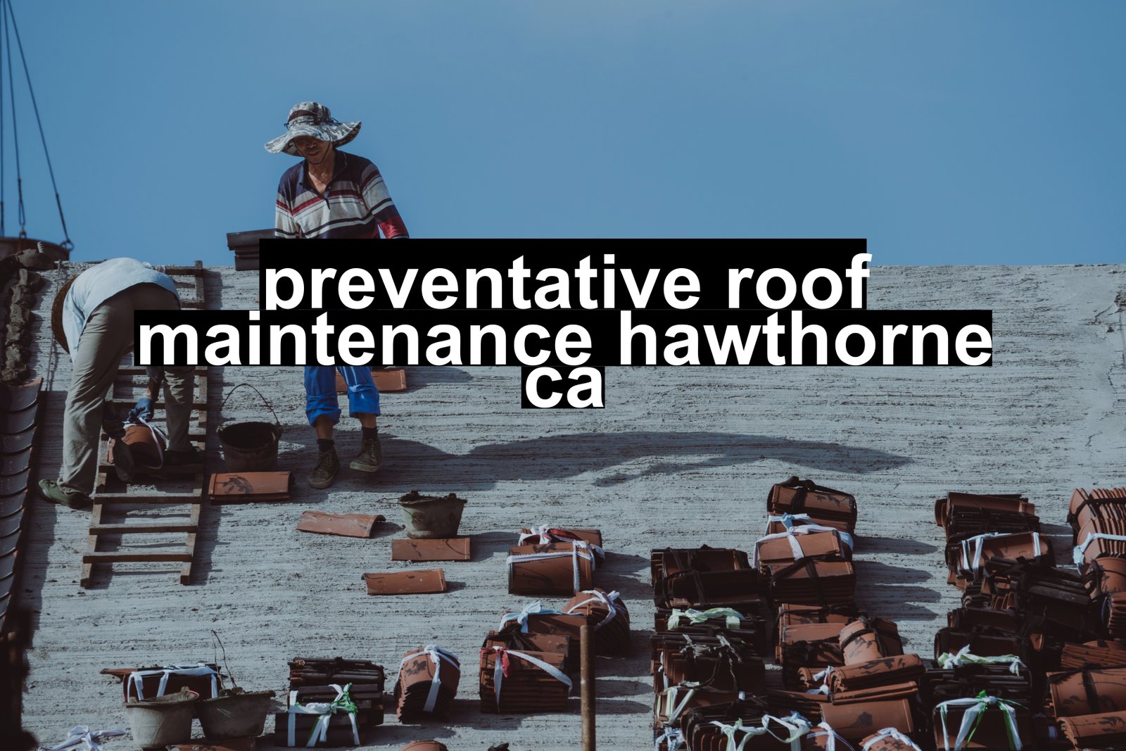 preventative roof maintenance hawthorne ca