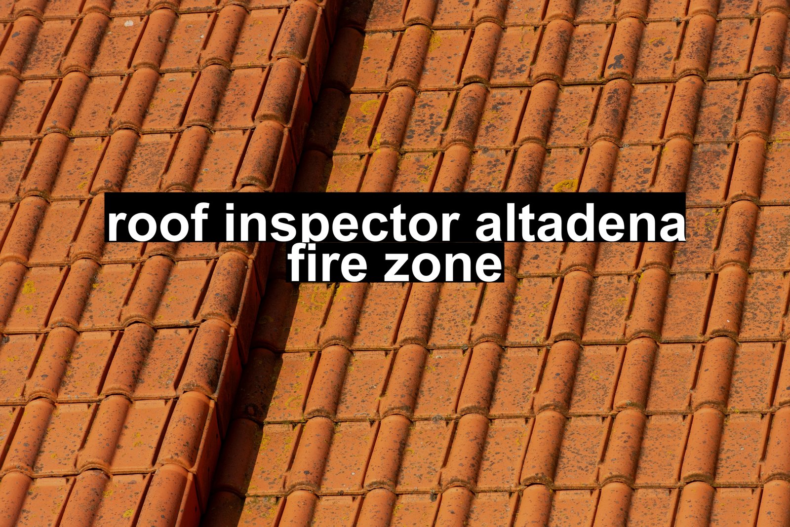 roof inspector altadena fire zone