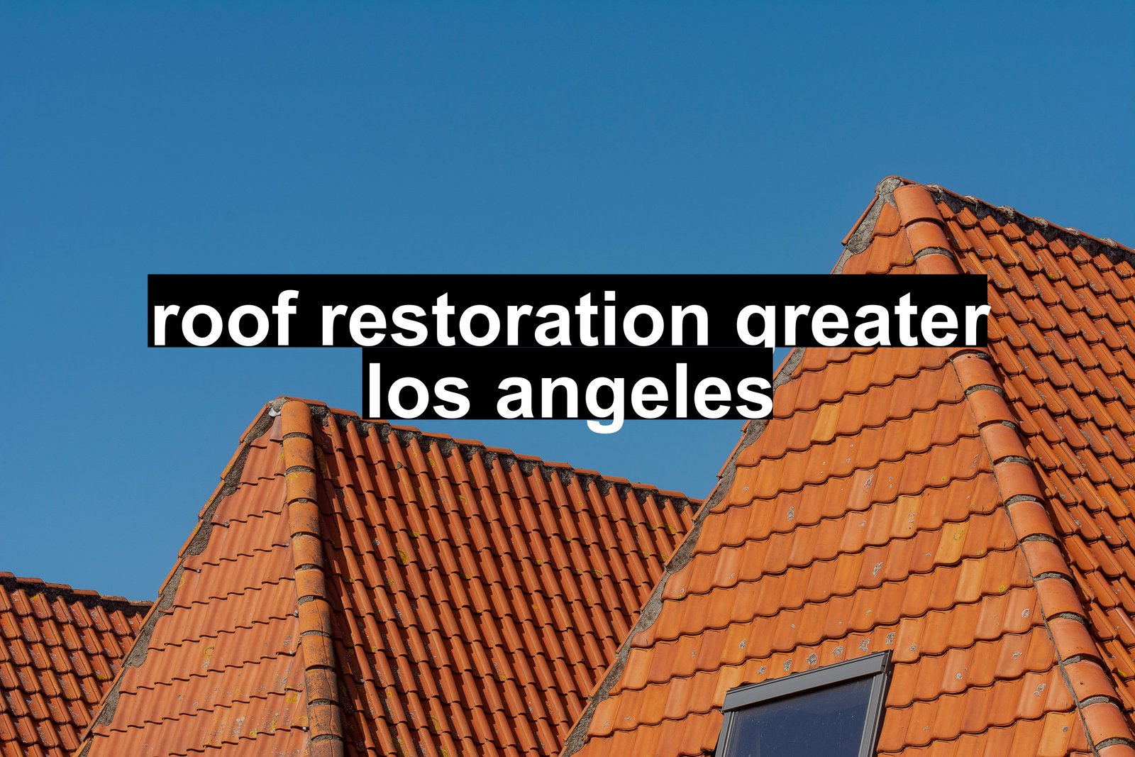 roof restoration greater los angeles