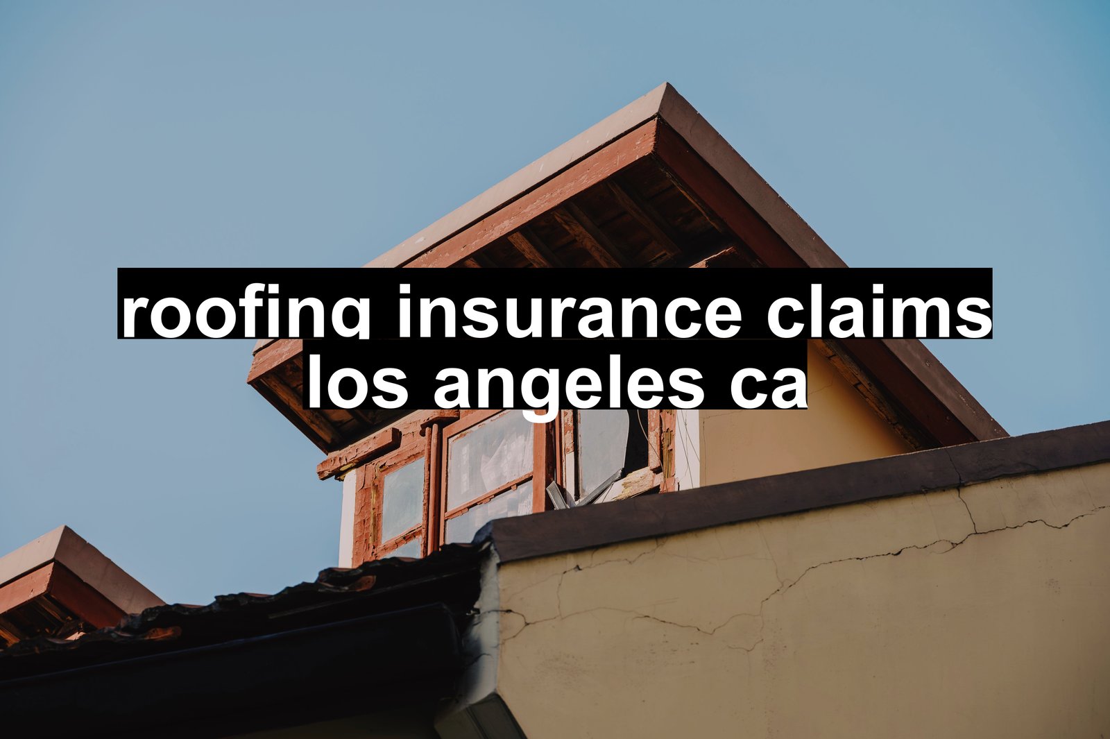 roofing insurance claims los angeles ca