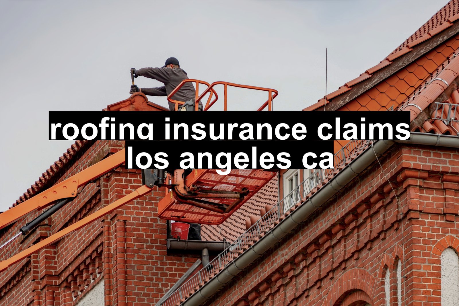 roofing insurance claims los angeles ca