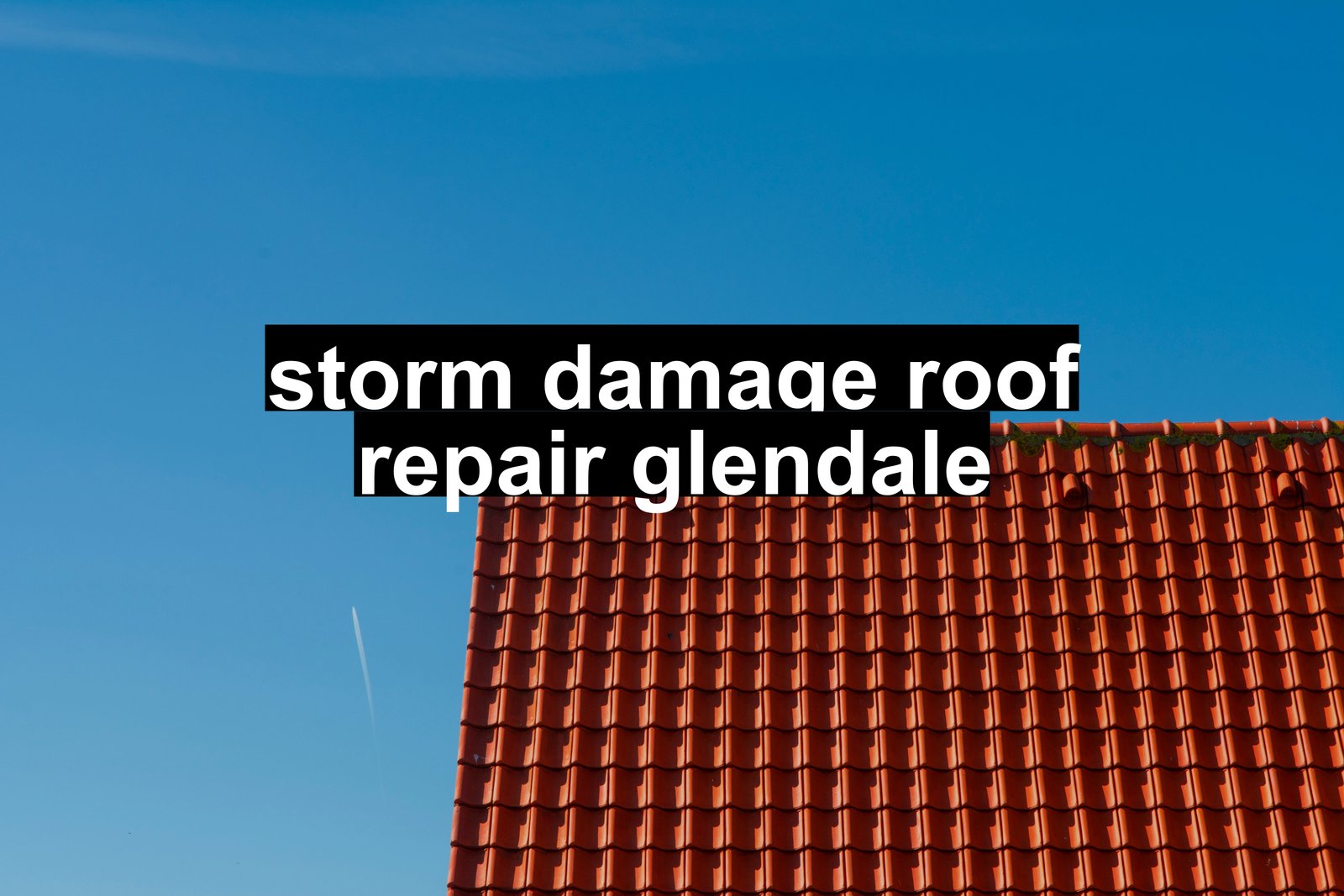 storm damage roof repair glendale